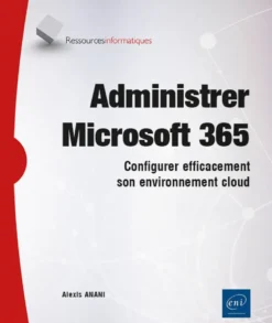 Administrer Microsoft 365 - Configurer efficacement son environnement cloud
