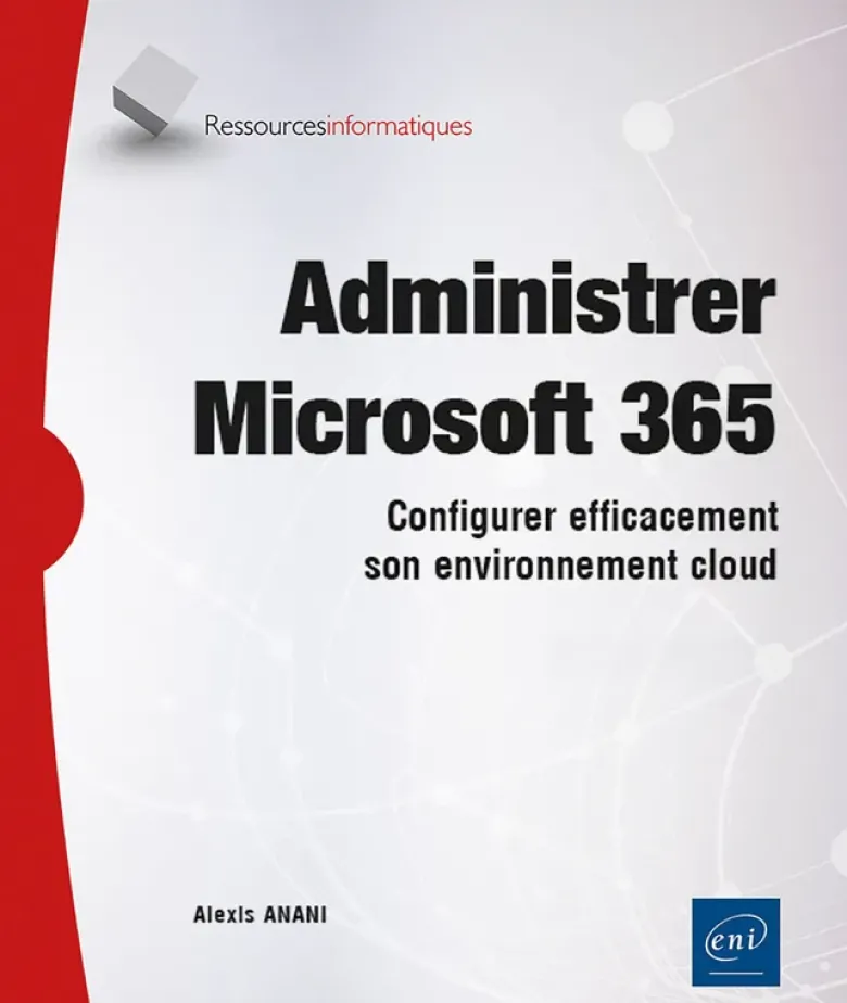 Administrer Microsoft 365 - Configurer efficacement son environnement cloud