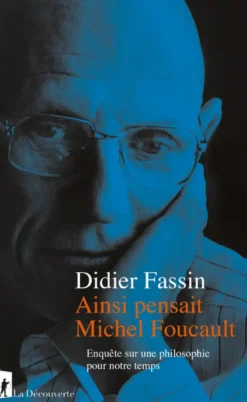 Ainsi pensait Michel Foucault - Enquête sur une philosophie pour notre temps