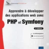 Apprendre à développer des applications web avec PHP et Symfony (2e édition)