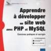 Apprendre à développer un site web avec PHP et MySQL - Exercices pratiques et corrigés (5e édition)