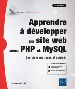Apprendre à développer un site web avec PHP et MySQL - Exercices pratiques et corrigés (5e édition)
