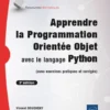 Apprendre la Programmation Orientée Objet avec le langage Python - (avec exercices pratiques et corr