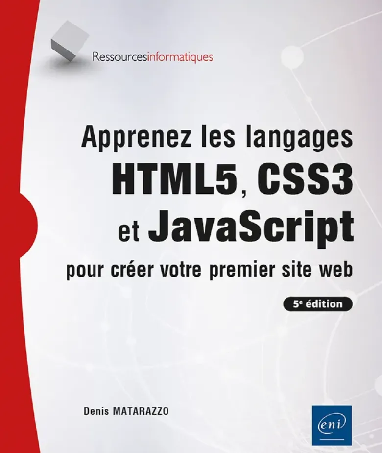 Apprenez les langages HTML5, CSS3 et JavaScript pour créer votre premier site web (5e édition)