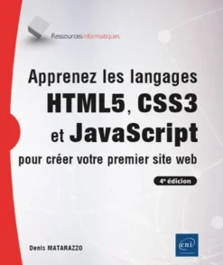 Apprenez les langages HTML5, CSS3 et JavaScript pour créer votre premier site web (4e édition)