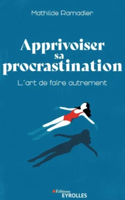 Apprivoiser sa procrastination