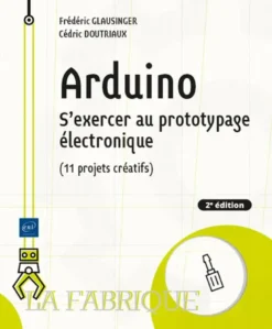 Arduino - S'exercer au prototypage électronique (11 projets créatifs) (2e édition)