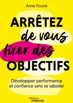 Arrêtez de vous fixer des objectifs