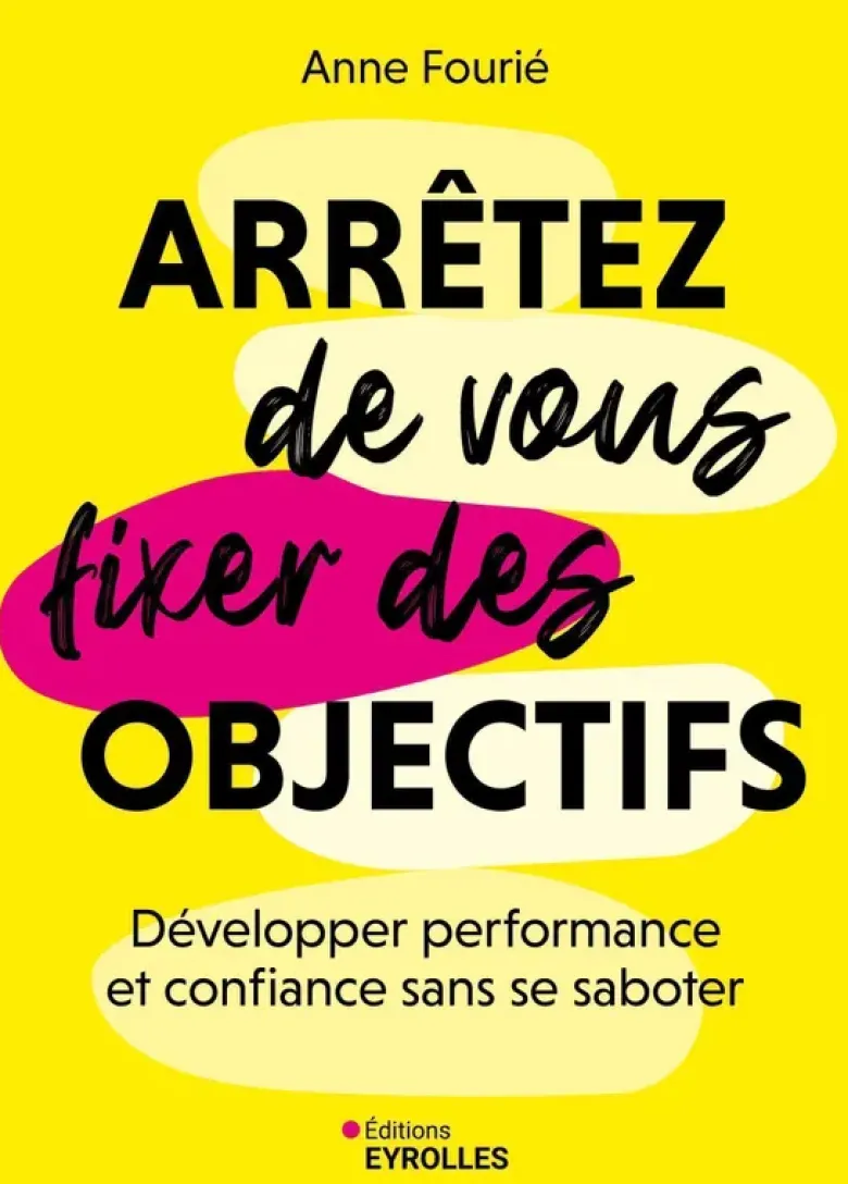 Arrêtez de vous fixer des objectifs