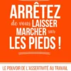 Arrêtez de vous laisser marcher sur les pieds !
