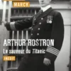 Arthur Rostron, le sauveur du Titanic