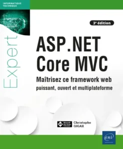 ASP.NET Core MVC - Maîtrisez ce framework web puissant, ouvert et multiplateforme (3e édition)