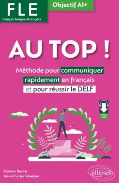 AU TOP ! Objectif A1+ (FLE. Français langue étrangère)