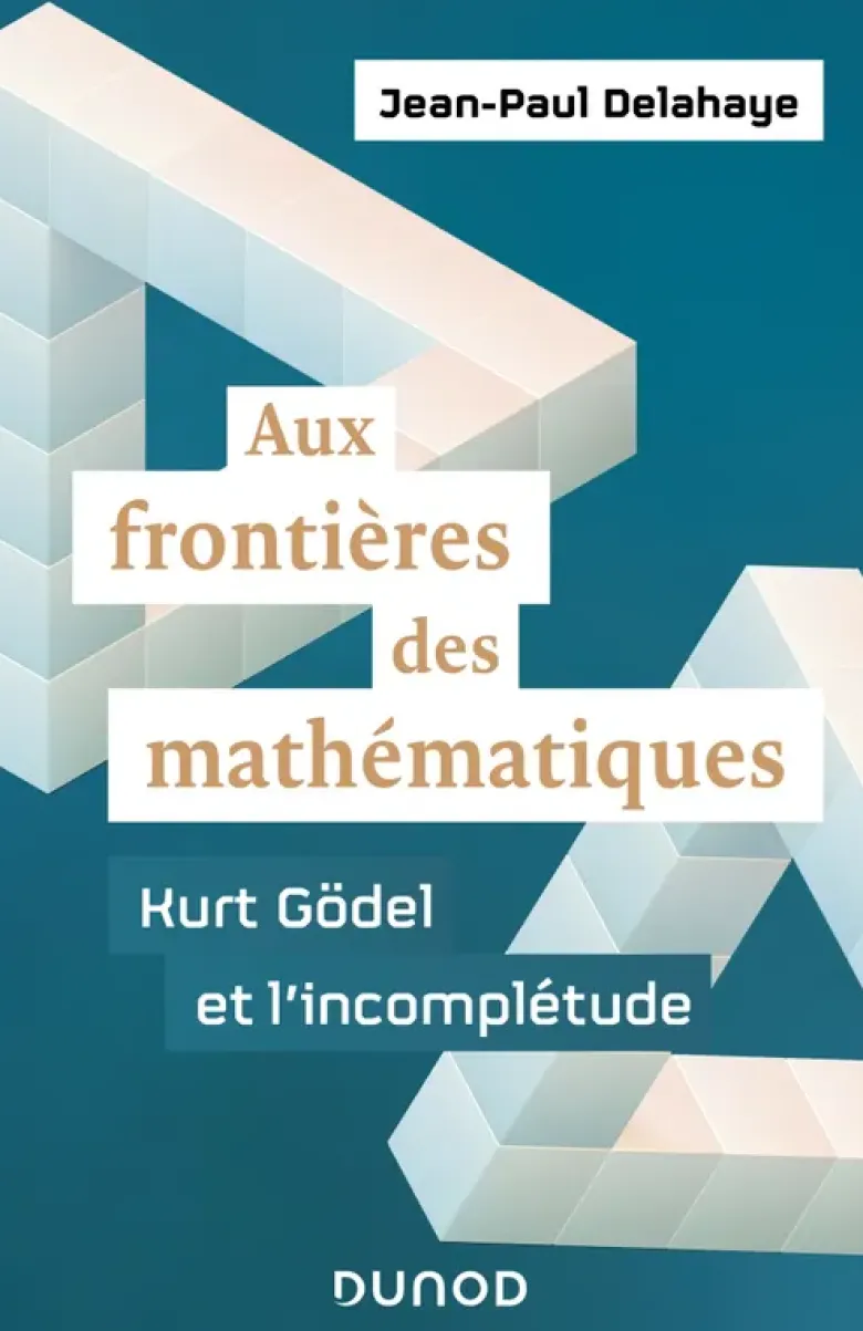 Aux frontières des mathématiques - Kurt Gödel et l'incomplétude