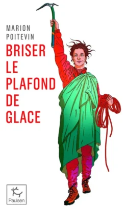 Briser le plafond de glace - Une pionnère en alpinisme