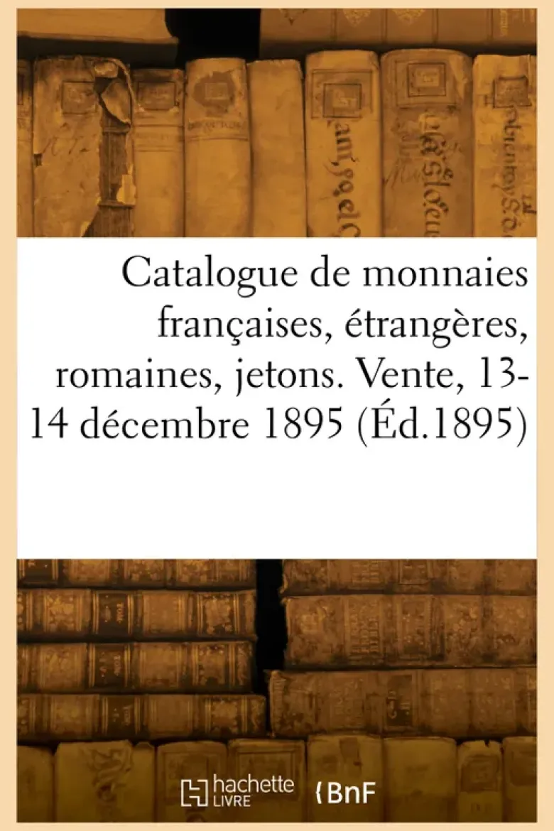 Catalogue de monnaies françaises, étrangères, romaines, jetons et médailles