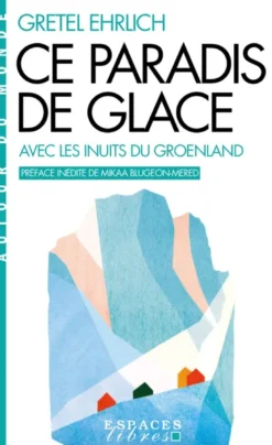 Ce paradis de glace (Espaces Libres - Autour du monde)