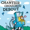 Chantier Chouchou Debout