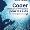 Coder 20 projets et applications pour les kids avec scratch et app lab-2e édition