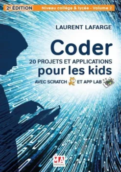 Coder 20 projets et applications pour les kids avec scratch et app lab-2e édition