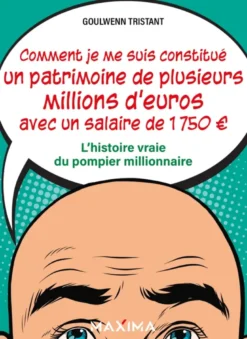 Comment je me suis constitué un patrimoine de plusieurs millions d'euros avec un salaire de 1 750 