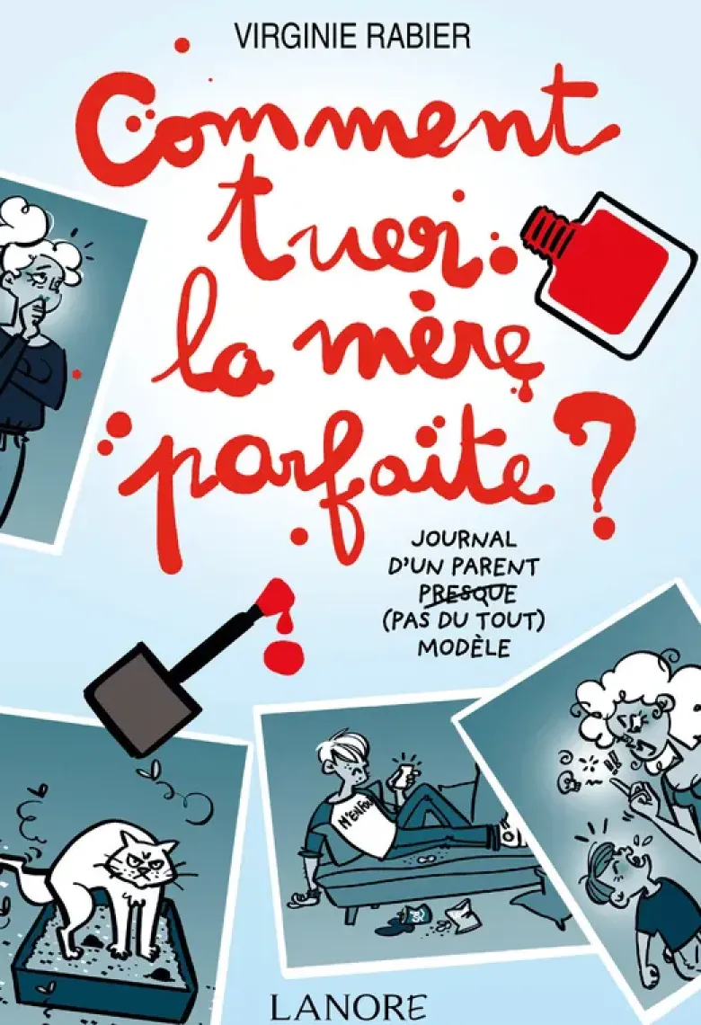 Comment tuer la mère parfaite ? Journal d'un parent presque (pas du tout) modèle