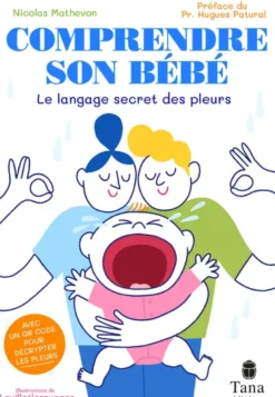 Comprendre son bébé - Le langage secret des pleurs