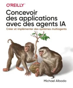 Concevoir des applications avec des agents IA - Créer et implémenter des systèmes multiagents