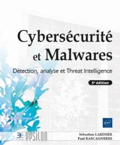 Cybersécurité et Malwares - Détection, analyse et Threat Intelligence (5e édition)