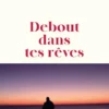 Debout dans tes rêves