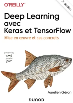 Deep Learning avec Keras et TensorFlow - 3e éd.