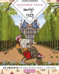 Dessiner Paris avec Maëlys Chay - 20 projets en pas-à-pas avec l'artiste