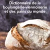 Dictionnaire de la boulangerie-viennoiserie et des pains du monde