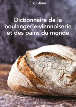 Dictionnaire de la boulangerie-viennoiserie et des pains du monde