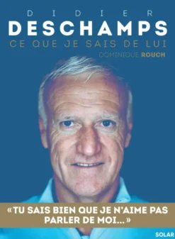 Didier Deschamps - Ce que je sais de lui