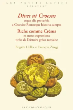 Dives ut Croesus atque alia proverbia a Graeciae Romaeque historia sumpta. Riche comme Crésus et autres expressions tirées de l’histoire gréco-romaine