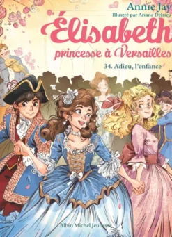 Elisabeth, princesse à Versailles T34 Adieu l'enfance