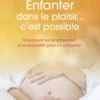 Enfanter dans le plaisir... C'est possible - S'appuyer sur la grossesse et la sexualité pour s'y préparer