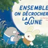 Ensemble, on décrochera la lune