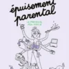 Epuisement parental - Le prévenir, s'en sortir