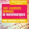 1001 exercices corrigés de Mathématiques - Pour réussir sa prépa scientifique - 1er semestre