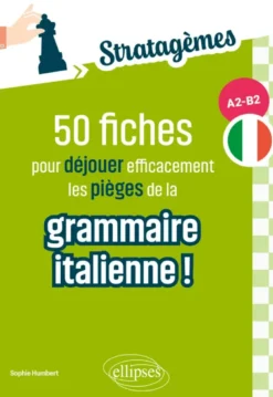 50 fiches pour déjouer efficacement les pièges de la grammaire italienne ![A2-B2]