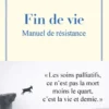 Fin de vie. Manuel de résistance.