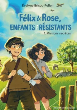 Félix & Rose, enfants résistants - tome 1 - Missions secrètes