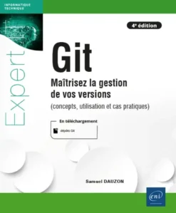 Git - Maîtrisez la gestion de vos versions (concepts, utilisation et cas pratiques) (4e édition)