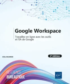 Google Workspace - Travaillez en ligne avec les outils et l’IA de Google (2e édition)