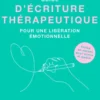 Guide d'écriture thérapeutique pour une libération émotionnelle