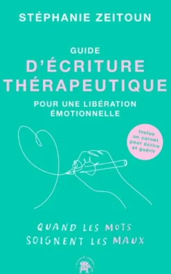 Guide d'écriture thérapeutique pour une libération émotionnelle
