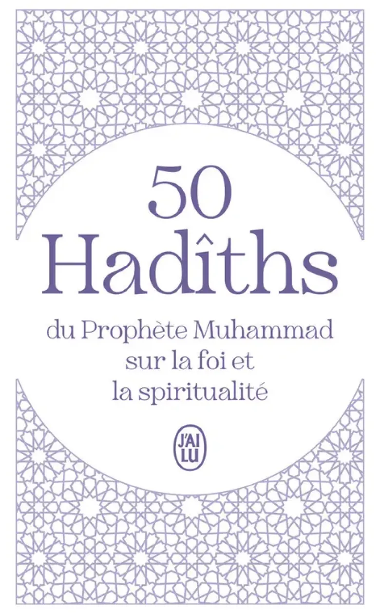 50 Hadîths du Prophète Muhammad sur la foi et la spiritualité