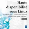 Haute disponibilité sous Linux - De l'infrastructure à l'orchestration de services (Heartbeat, Docke